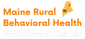Maine Rural Behavioral Health Workforce Center